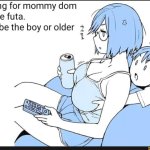 Looking for mommy dom can be futa. i can be the boy or older 1