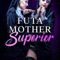 Futa Mother Superior: Futa on Female Erotica by Ellen Wilson